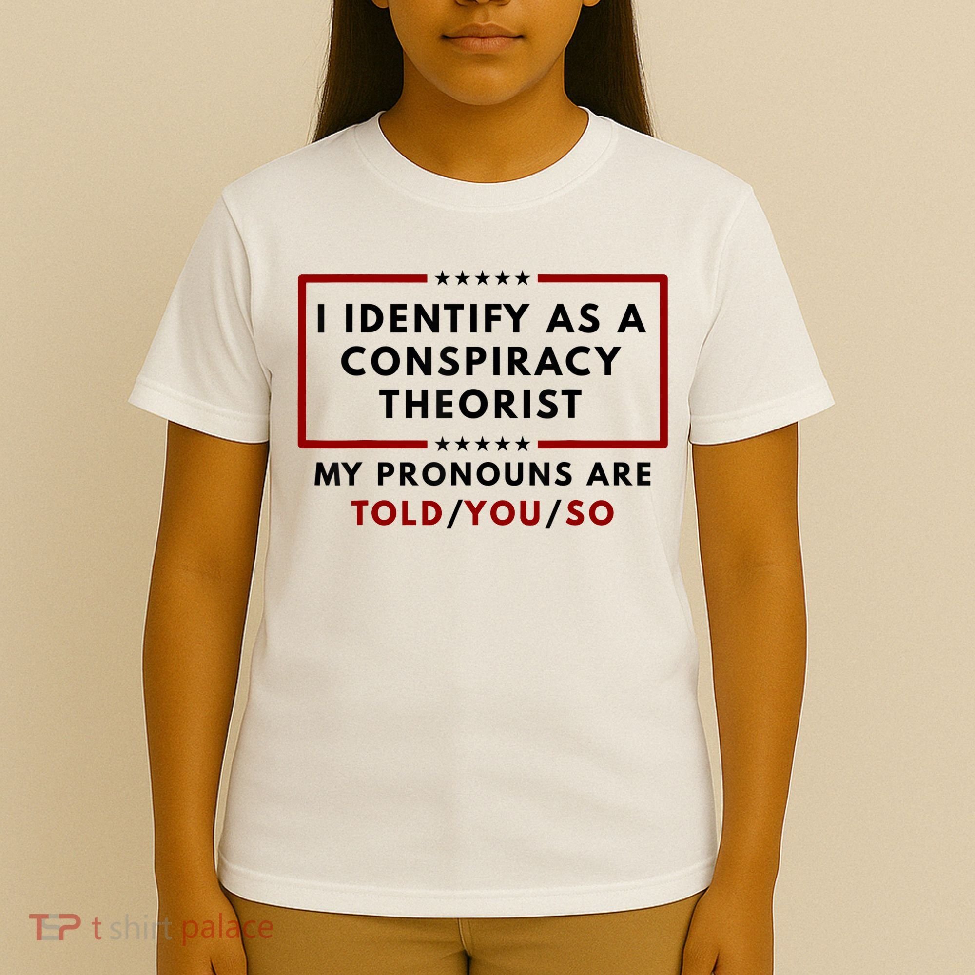 I Identify As A Conspiracy Theorist My Pronouns Are Told T-Shirt