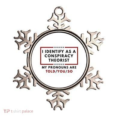 I Identify As A Conspiracy Theorist My Pronouns Are Told Ornament