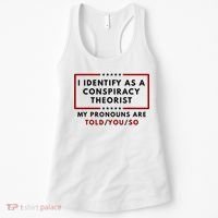 I Identify As A Conspiracy Theorist My Pronouns Are Told Women's Tank Top thumb 0