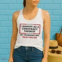 I Identify As A Conspiracy Theorist My Pronouns Are Told Women's Tank Top thumb 2