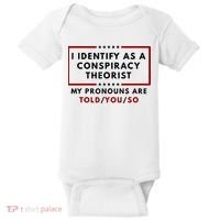 I Identify As A Conspiracy Theorist My Pronouns Are Told Baby Bodysuit thumb 0