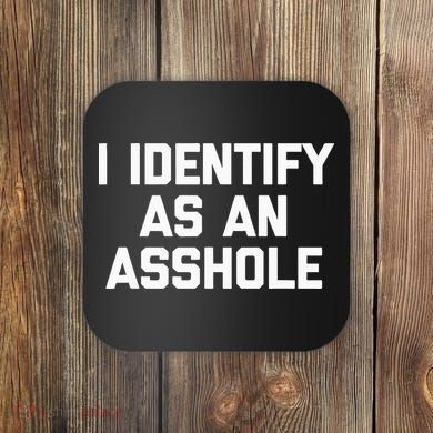 I Identify As An Asshole Coaster
