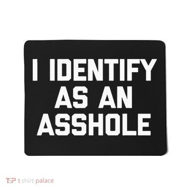 I Identify As An Asshole Mousepad