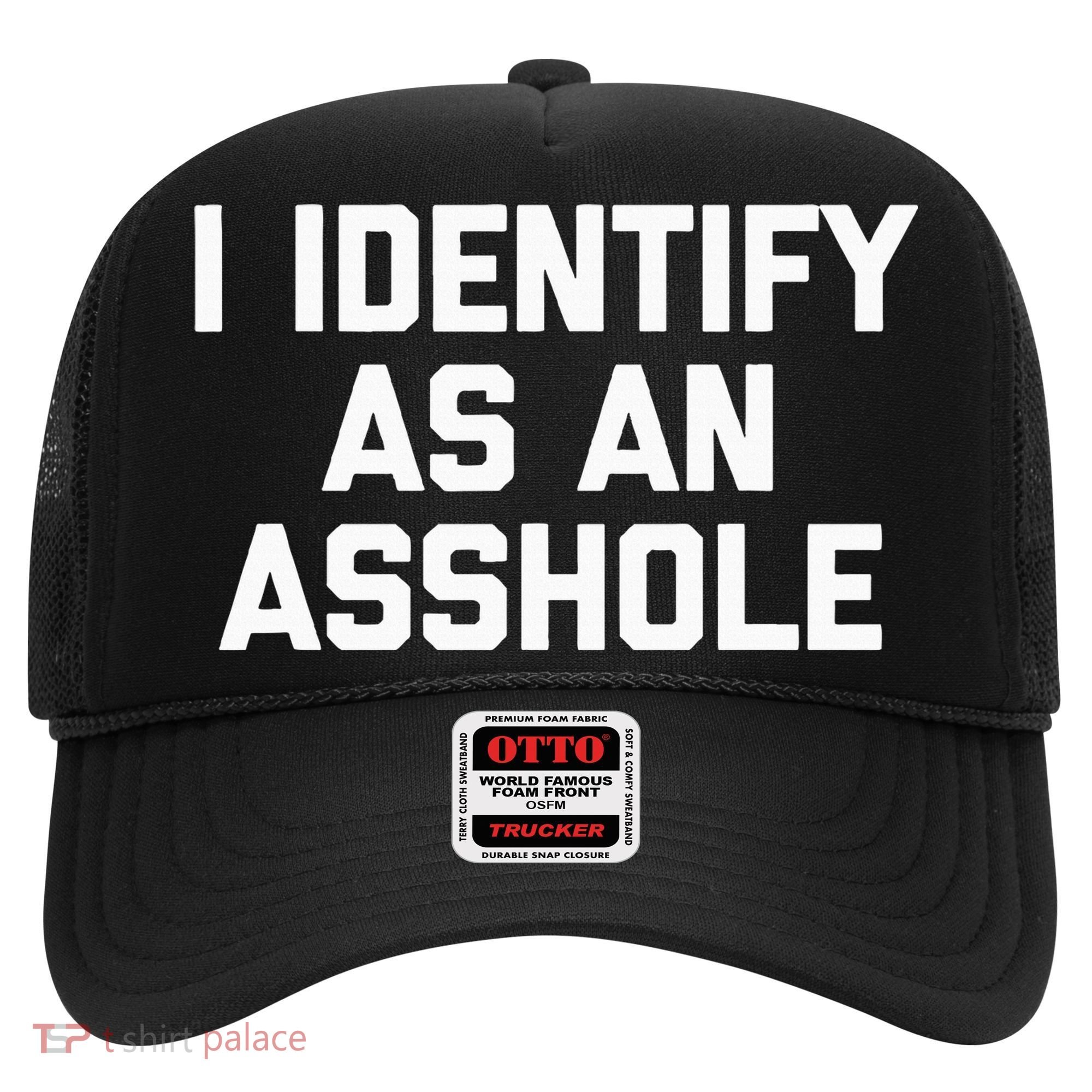 I Identify As An Asshole Hat