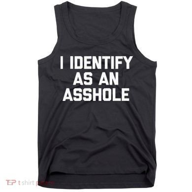 I Identify As An Asshole Tank Top