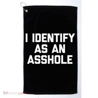 I Identify As An Asshole Golf Towel
