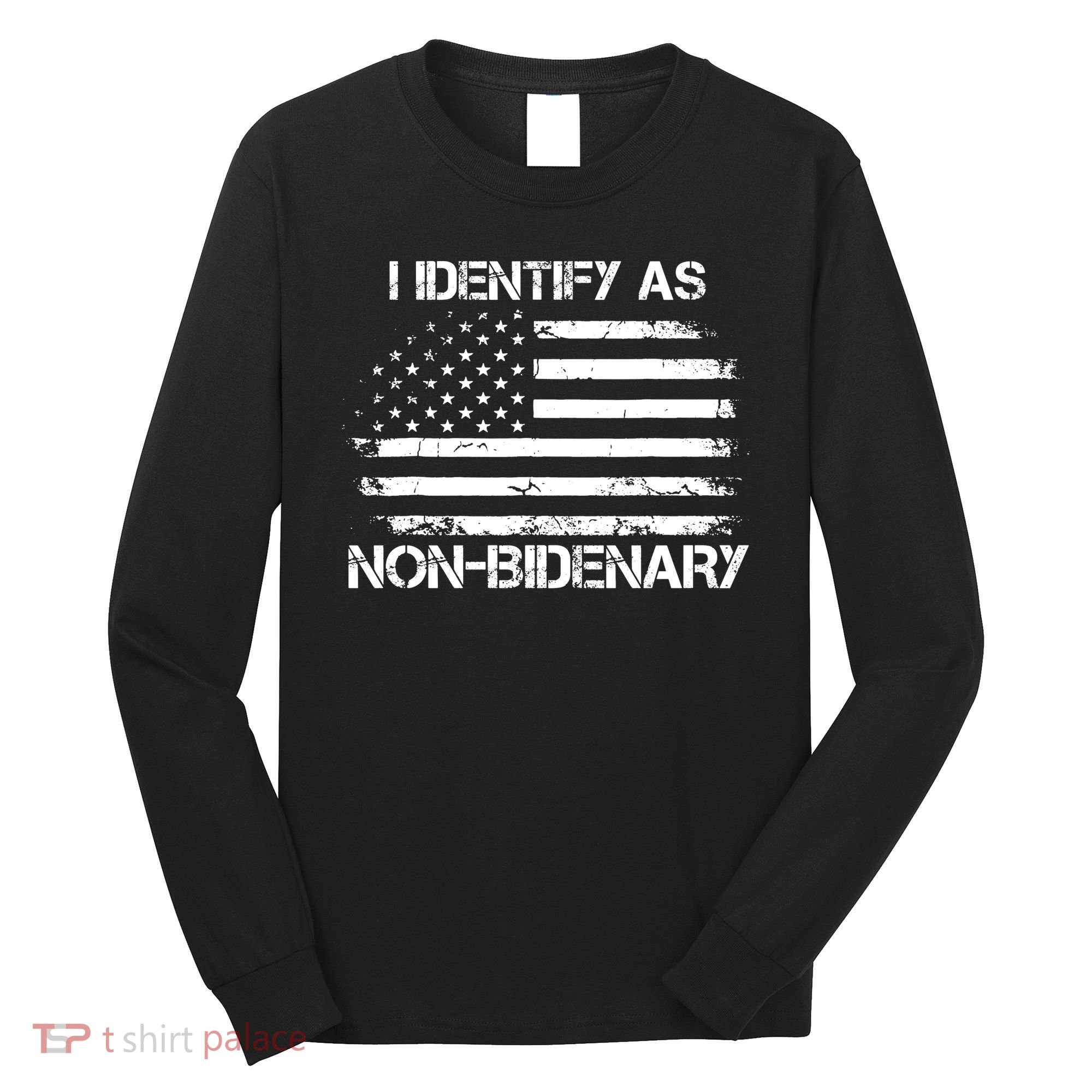 I Identify As Non Bidenary American Flag Long Sleeve Shirt