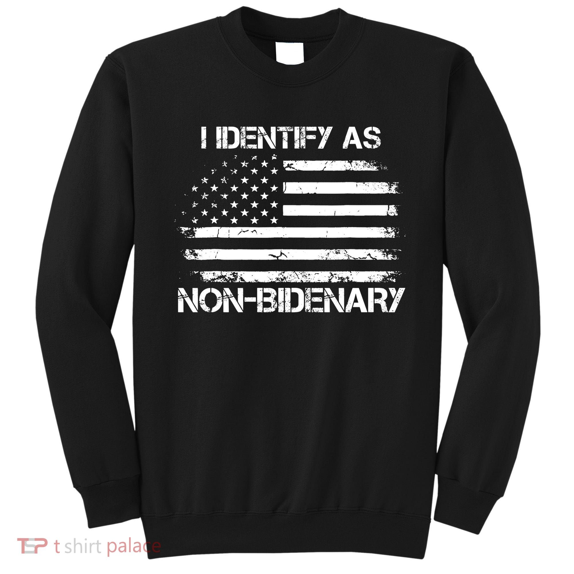 I Identify As Non Bidenary American Flag Sweatshirt