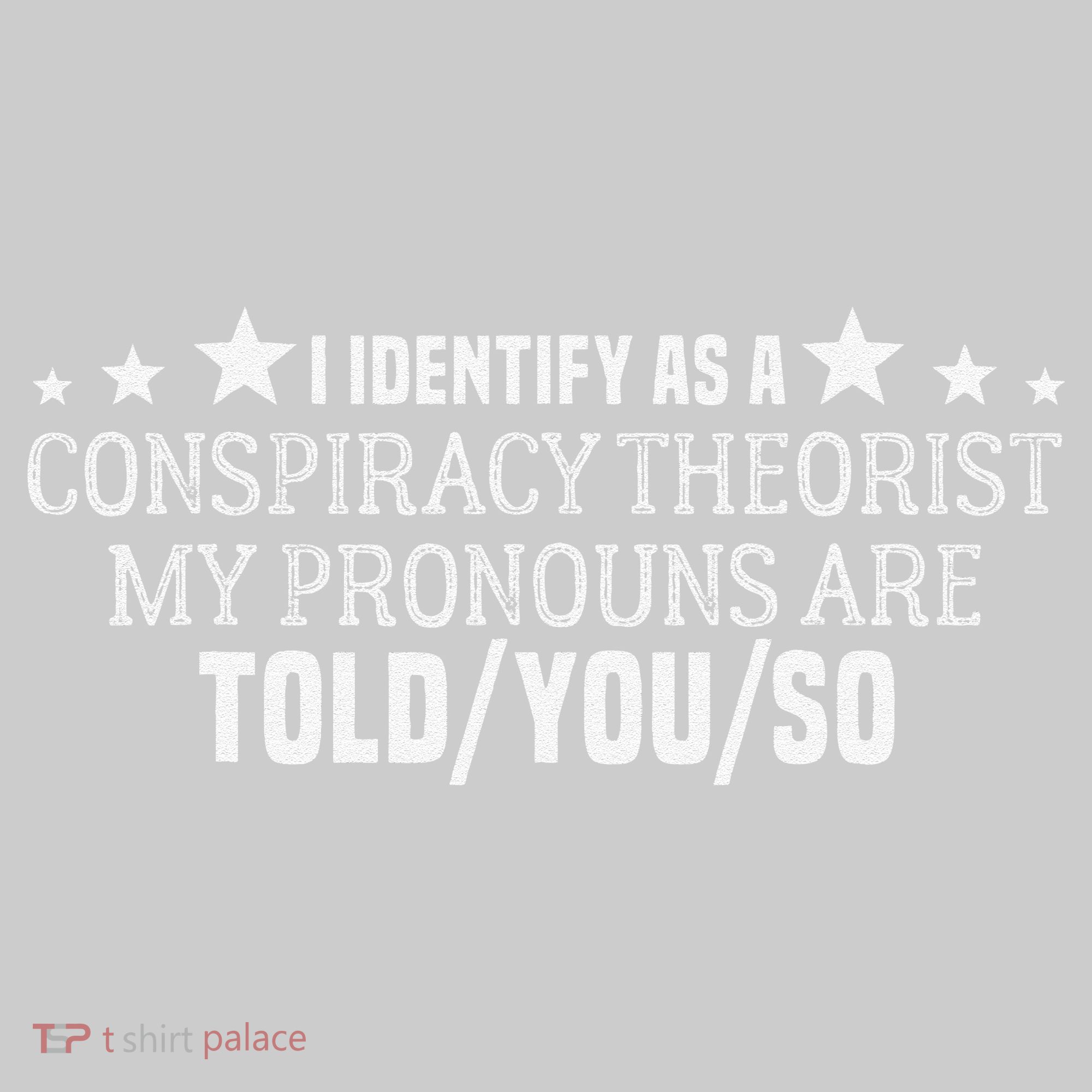 I identify as a conspiracy theorist pronouns are Told You so  Kids Tie-Dye T-Shirt