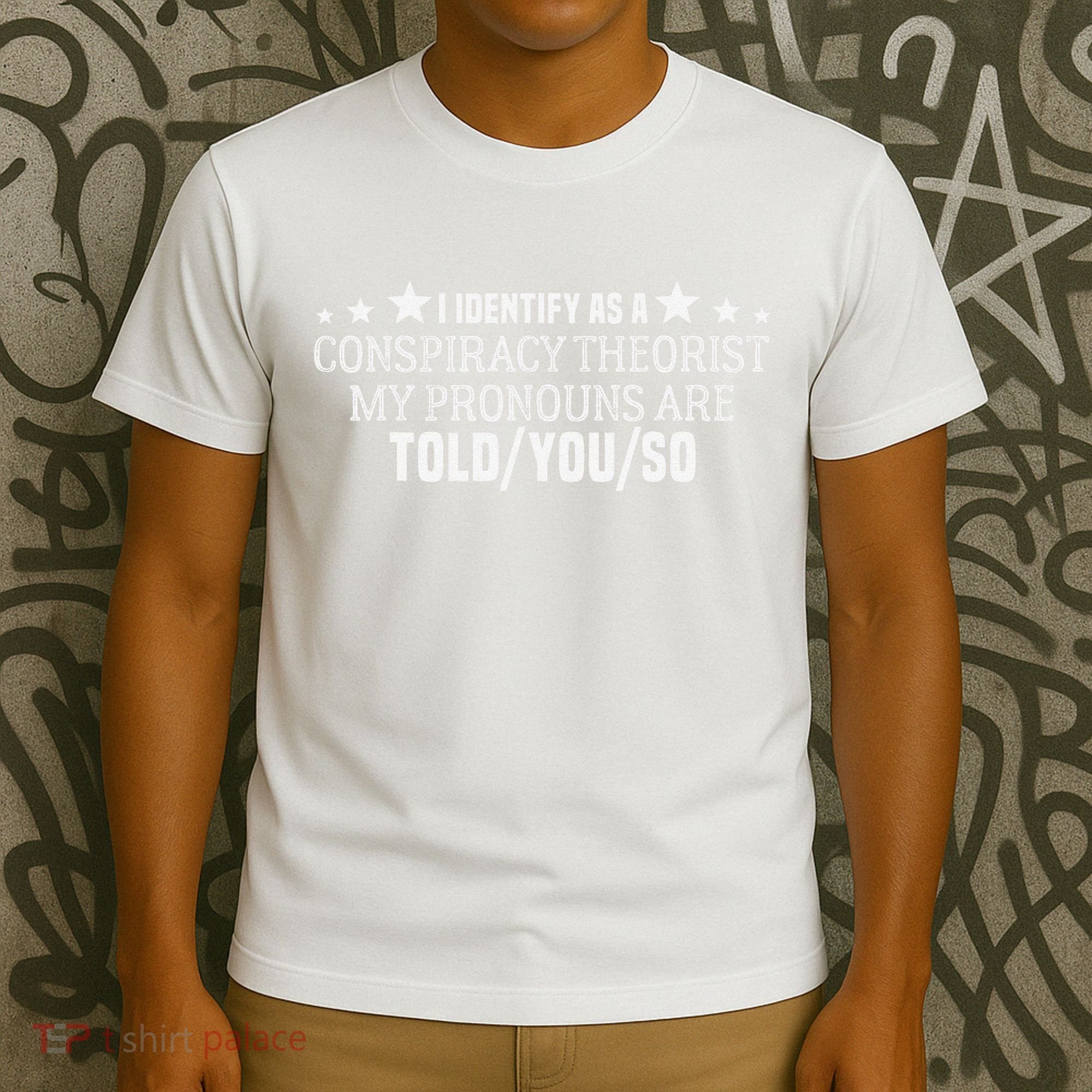 I identify as a conspiracy theorist pronouns are Told You so  T-Shirt