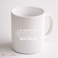 I identify as a conspiracy theorist pronouns are Told You so  Coffee Mug thumb 1
