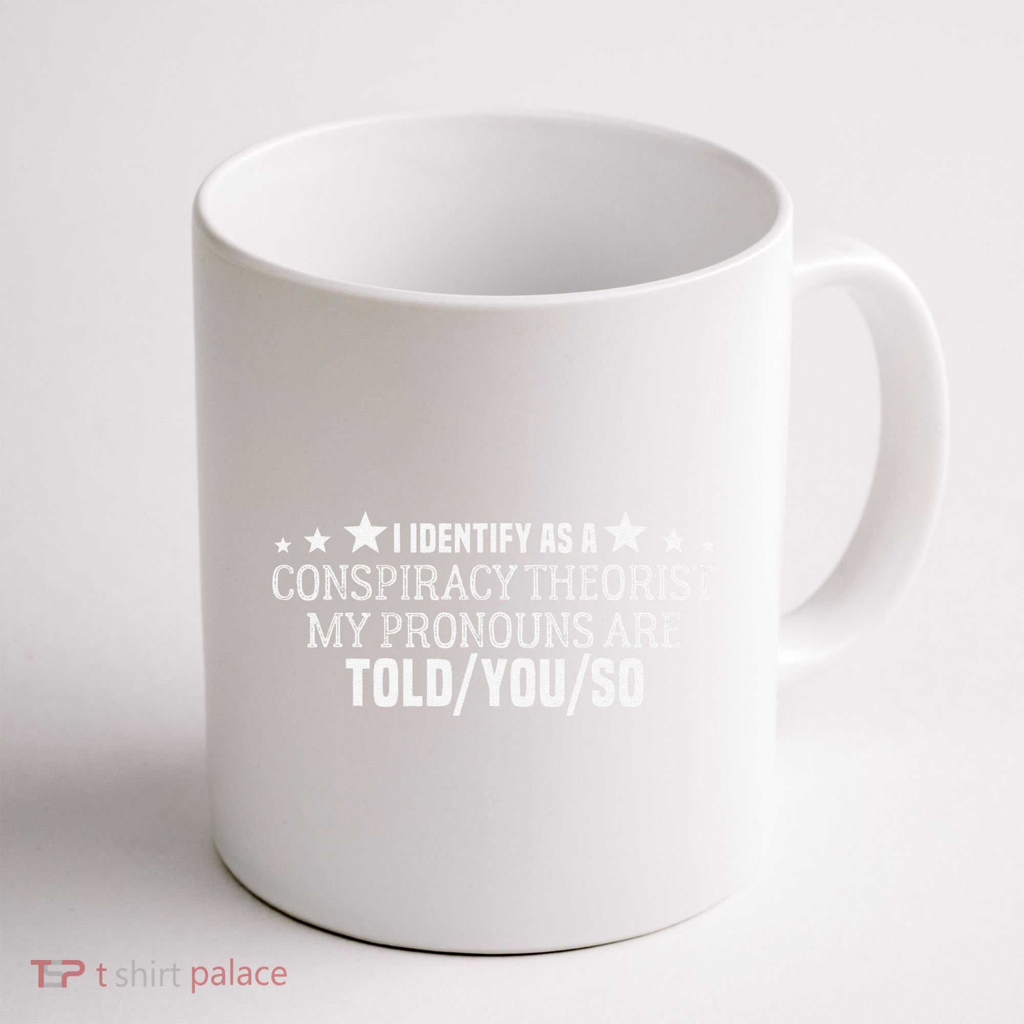 I identify as a conspiracy theorist pronouns are Told You so  Coffee Mug