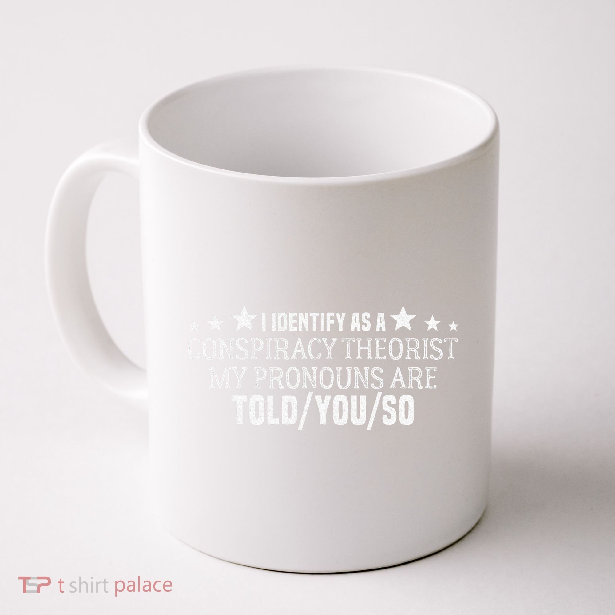 I identify as a conspiracy theorist pronouns are Told You so  Coffee Mug