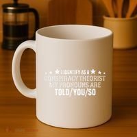 I identify as a conspiracy theorist pronouns are Told You so  Coffee Mug thumb 4