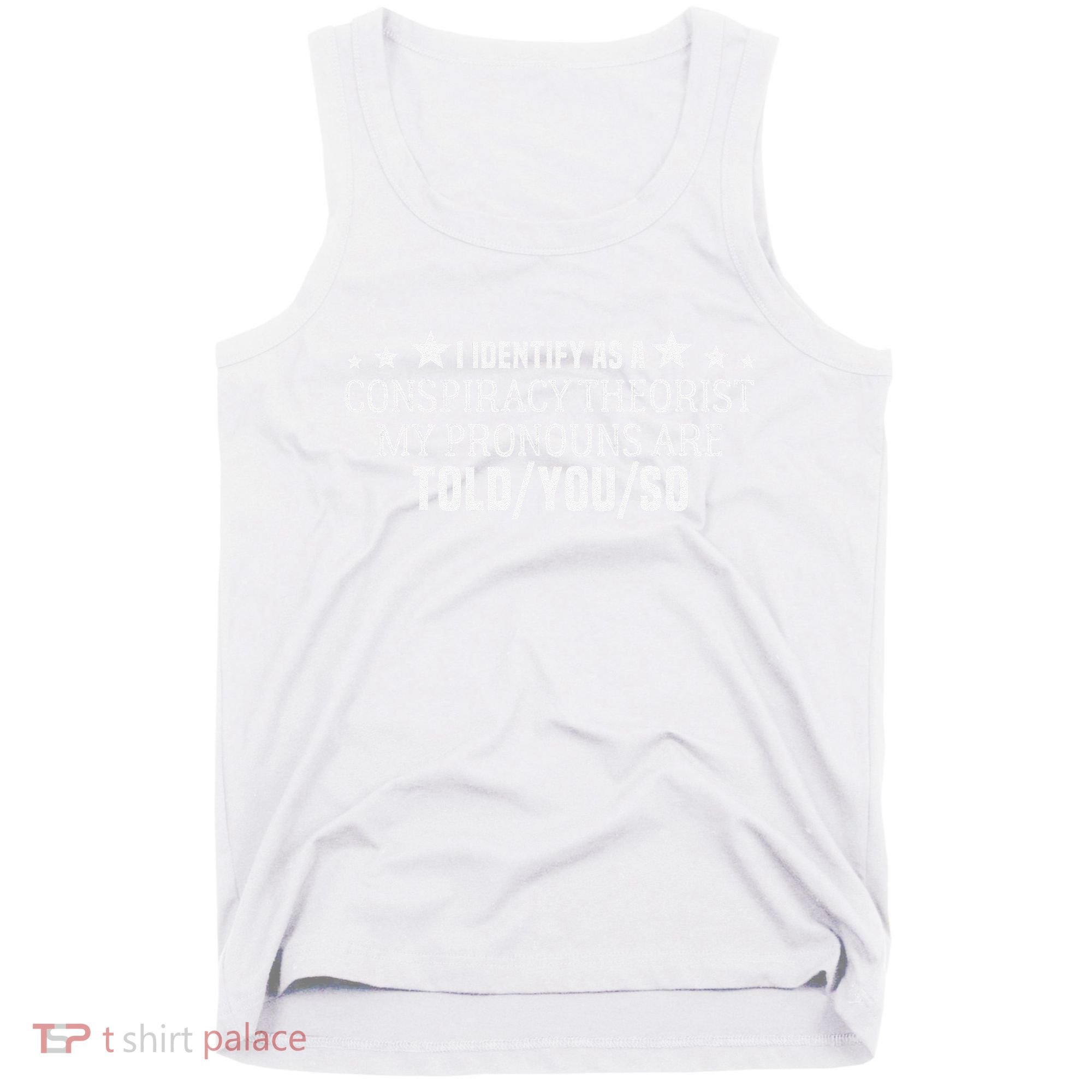 I identify as a conspiracy theorist pronouns are Told You so  Tank Top