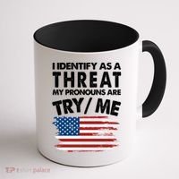I Identify As A Threat My Pronouns Are Try Me Coffee Mug thumb 1