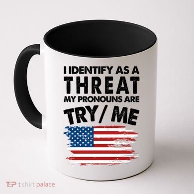 I Identify As A Threat My Pronouns Are Try Me Coffee Mug