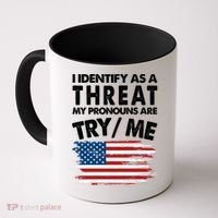 I Identify As A Threat My Pronouns Are Try Me Coffee Mug thumb 0