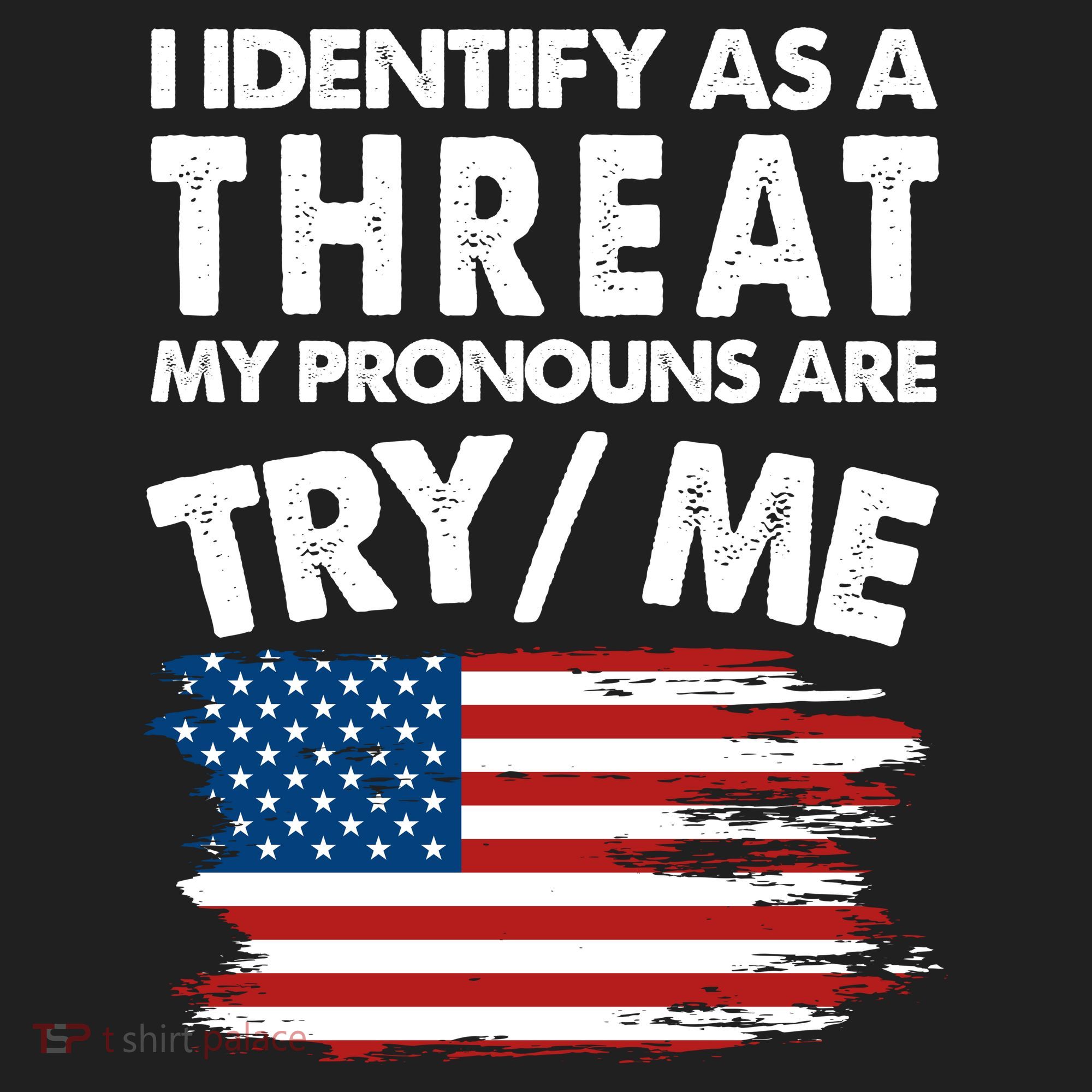 I Identify As A Threat My Pronouns Are Try Me Tumbler