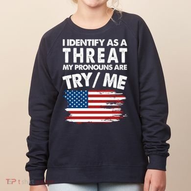 I Identify As A Threat My Pronouns Are Try Me Women's Sweatshirt
