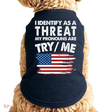 I Identify As A Threat My Pronouns Are Try Me Doggie Tank