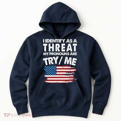 I Identify As A Threat My Pronouns Are Try Me Hoodie