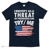 I Identify As A Threat My Pronouns Are Try Me T-Shirt thumb 0