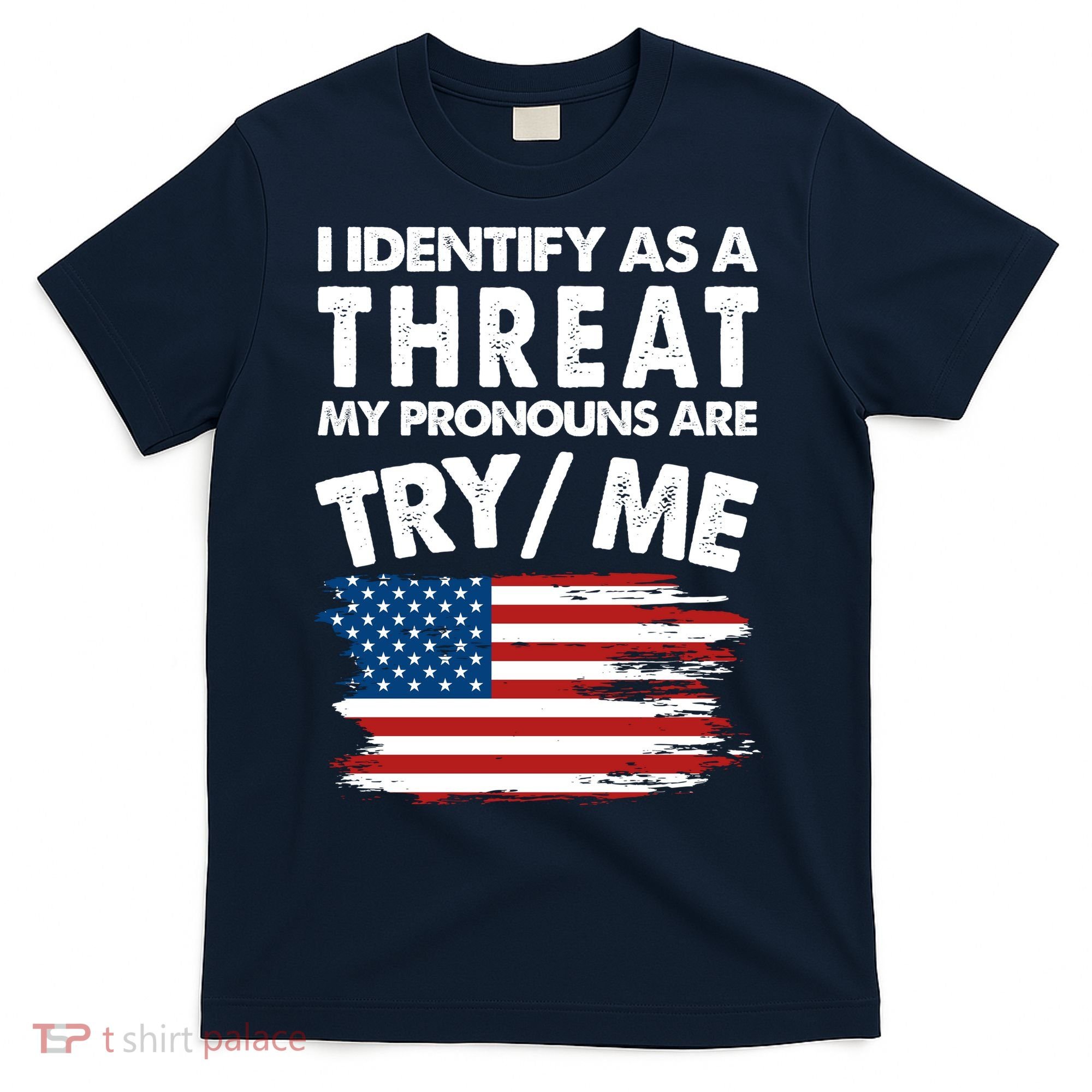 I Identify As A Threat My Pronouns Are Try Me T-Shirt