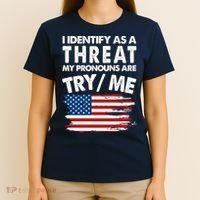 I Identify As A Threat My Pronouns Are Try Me T-Shirt thumb 4