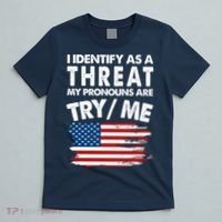 I Identify As A Threat My Pronouns Are Try Me T-Shirt thumb 5