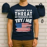 I Identify As A Threat My Pronouns Are Try Me T-Shirt thumb 6