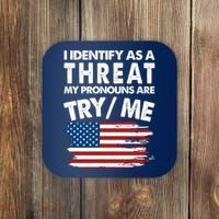 I Identify As A Threat My Pronouns Are Try Me Coaster thumb 0