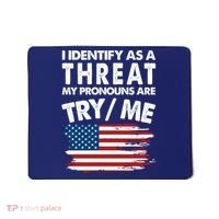 I Identify As A Threat My Pronouns Are Try Me Mousepad thumb 0