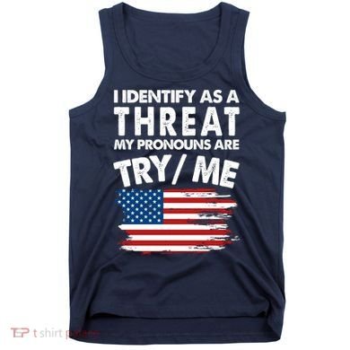 I Identify As A Threat My Pronouns Are Try Me Tank Top