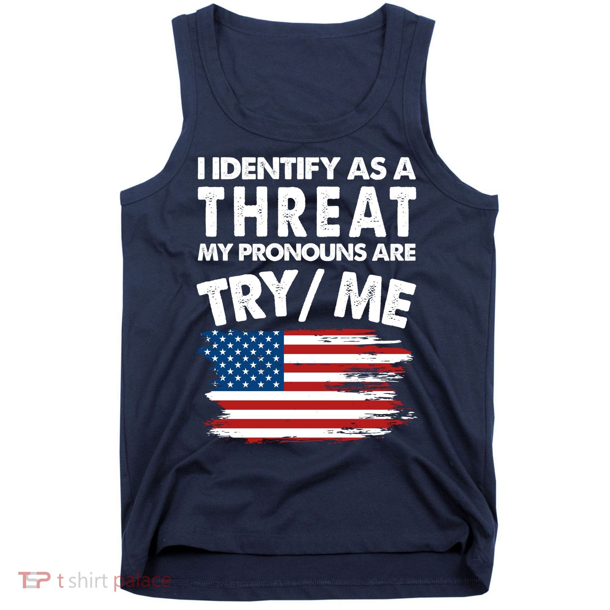 I Identify As A Threat My Pronouns Are Try Me Tank Top