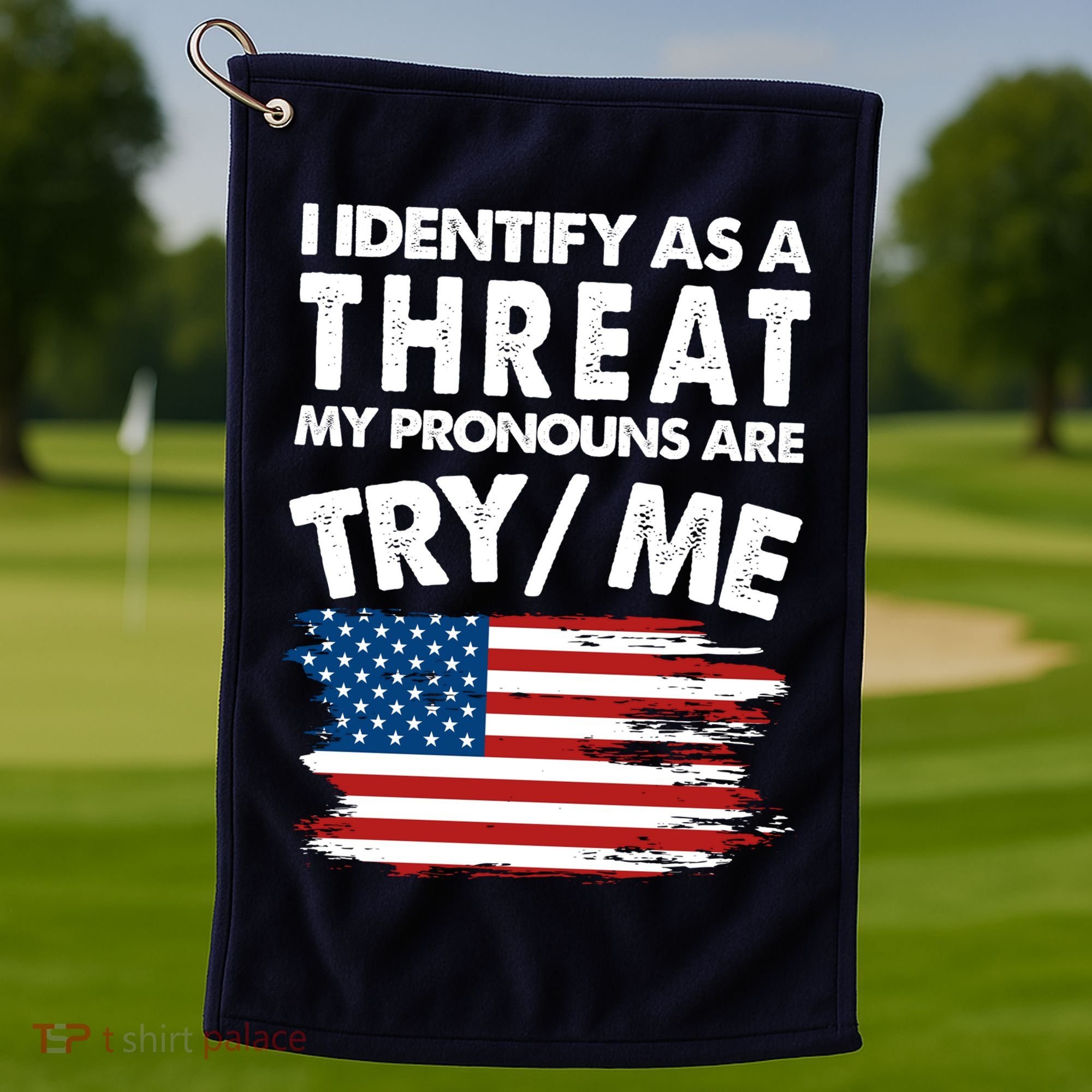 I Identify As A Threat My Pronouns Are Try Me Golf Towel