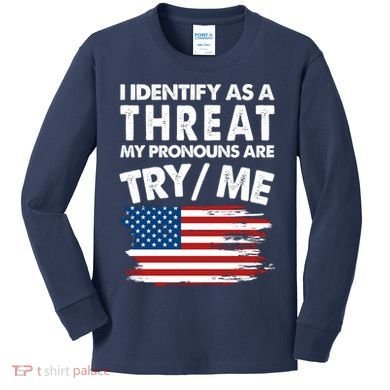 I Identify As A Threat My Pronouns Are Try Me Kids Long Sleeve Shirt