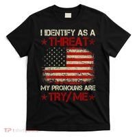 I Identify As A Threat My Pronouns Are Try Me Funny Meme T-Shirt thumb 0