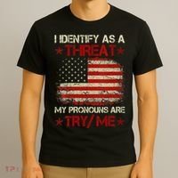 I Identify As A Threat My Pronouns Are Try Me Funny Meme T-Shirt thumb 3