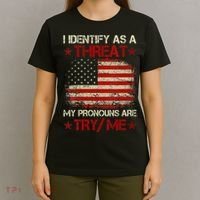 I Identify As A Threat My Pronouns Are Try Me Funny Meme T-Shirt thumb 4