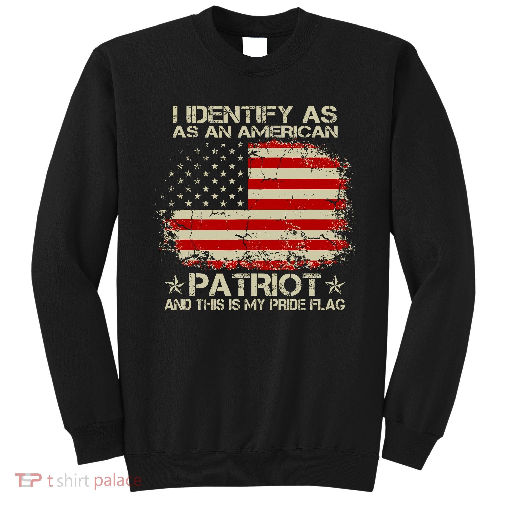 I Identify As An American Patriot And This Is My Pride Flag Sweatshirt