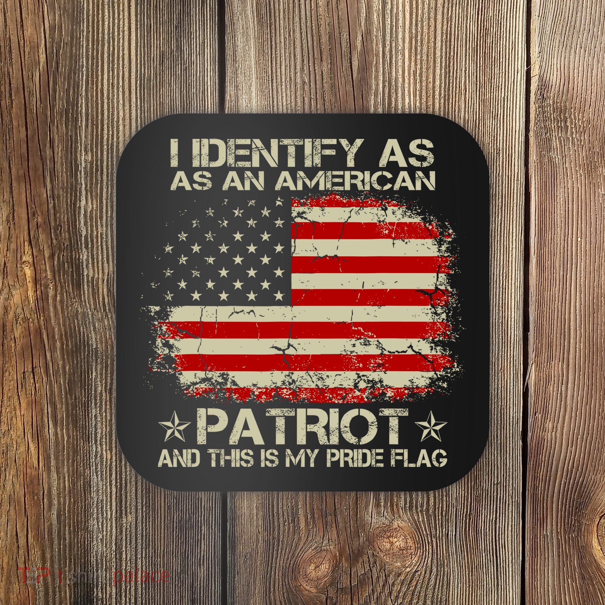 I Identify As An American Patriot And This Is My Pride Flag Coaster