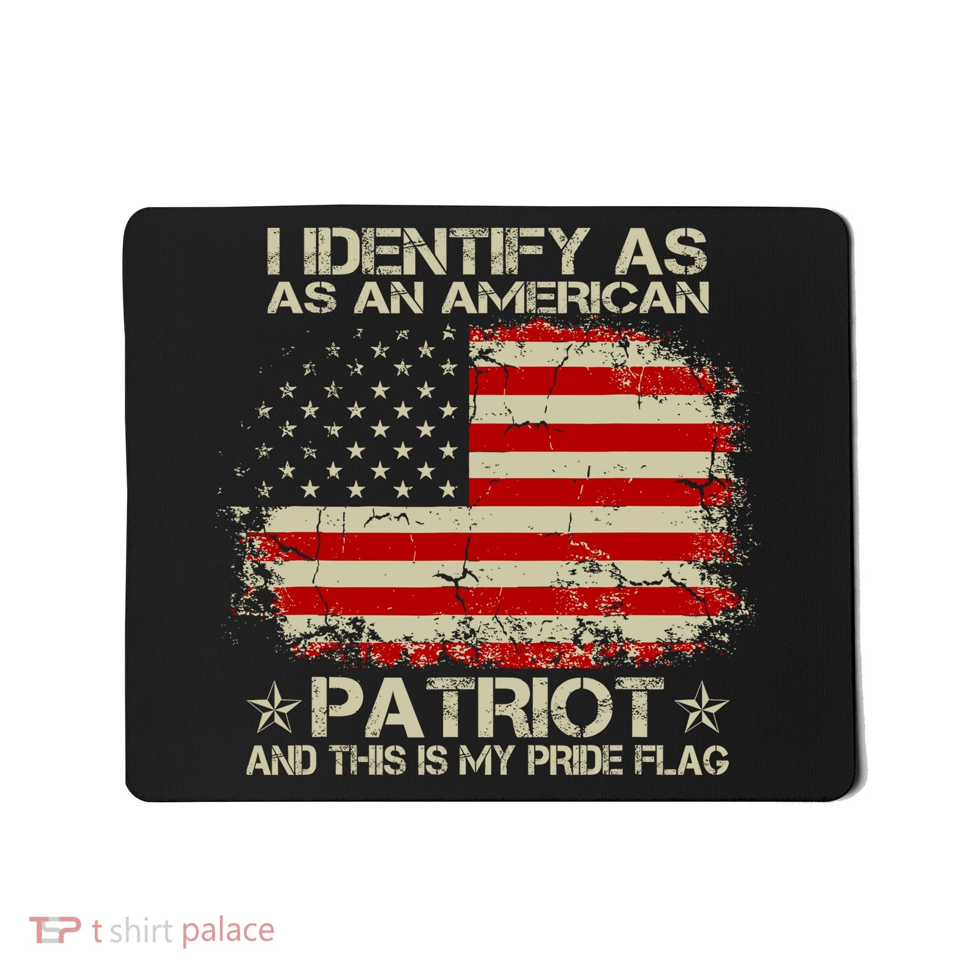 I Identify As An American Patriot And This Is My Pride Flag Mousepad