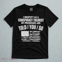 I Identify As A Conspiracy Theorist My Pronouns Are Told You So T-Shirt thumb 5