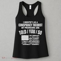 I Identify As A Conspiracy Theorist My Pronouns Are Told You So Women's Tank Top thumb 3
