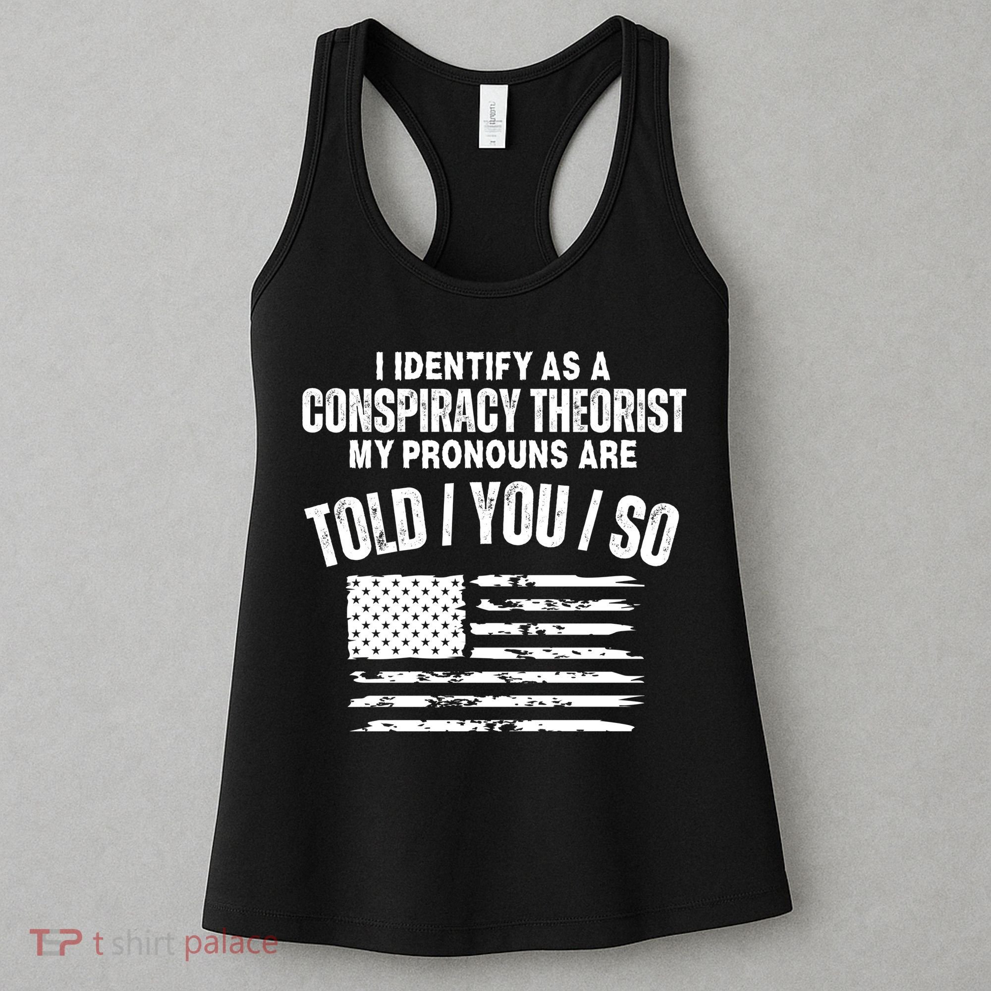I Identify As A Conspiracy Theorist My Pronouns Are Told You So Women's Tank Top