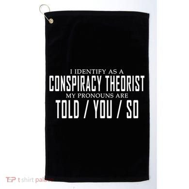 I Identify As A Conspiracy Theorist Golf Towel