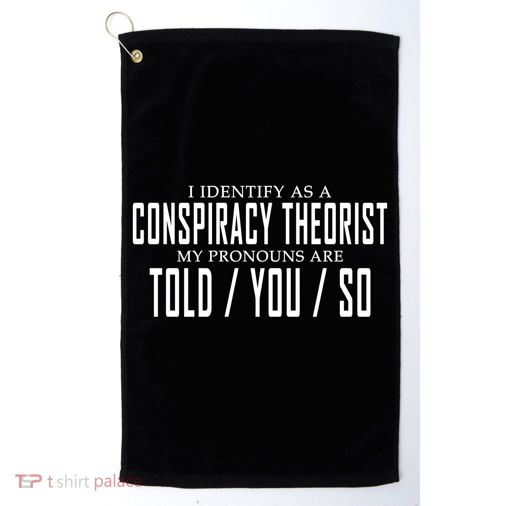 I Identify As A Conspiracy Theorist Golf Towel