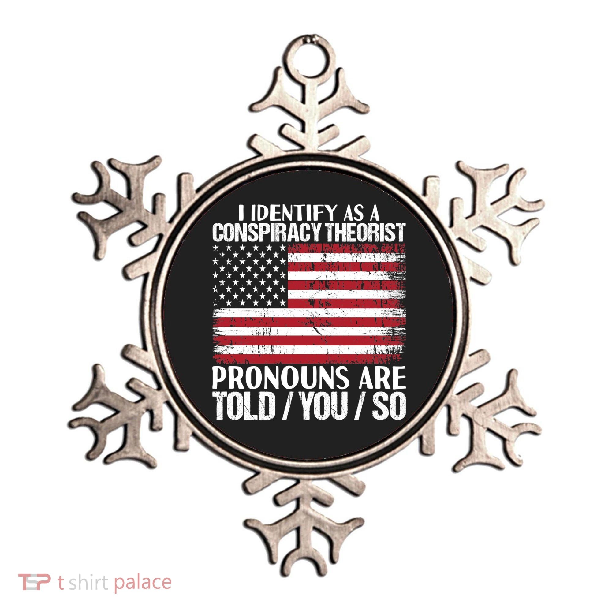 I Identify As A Conspiracy Theorist Pronouns Are Told You So Ornament