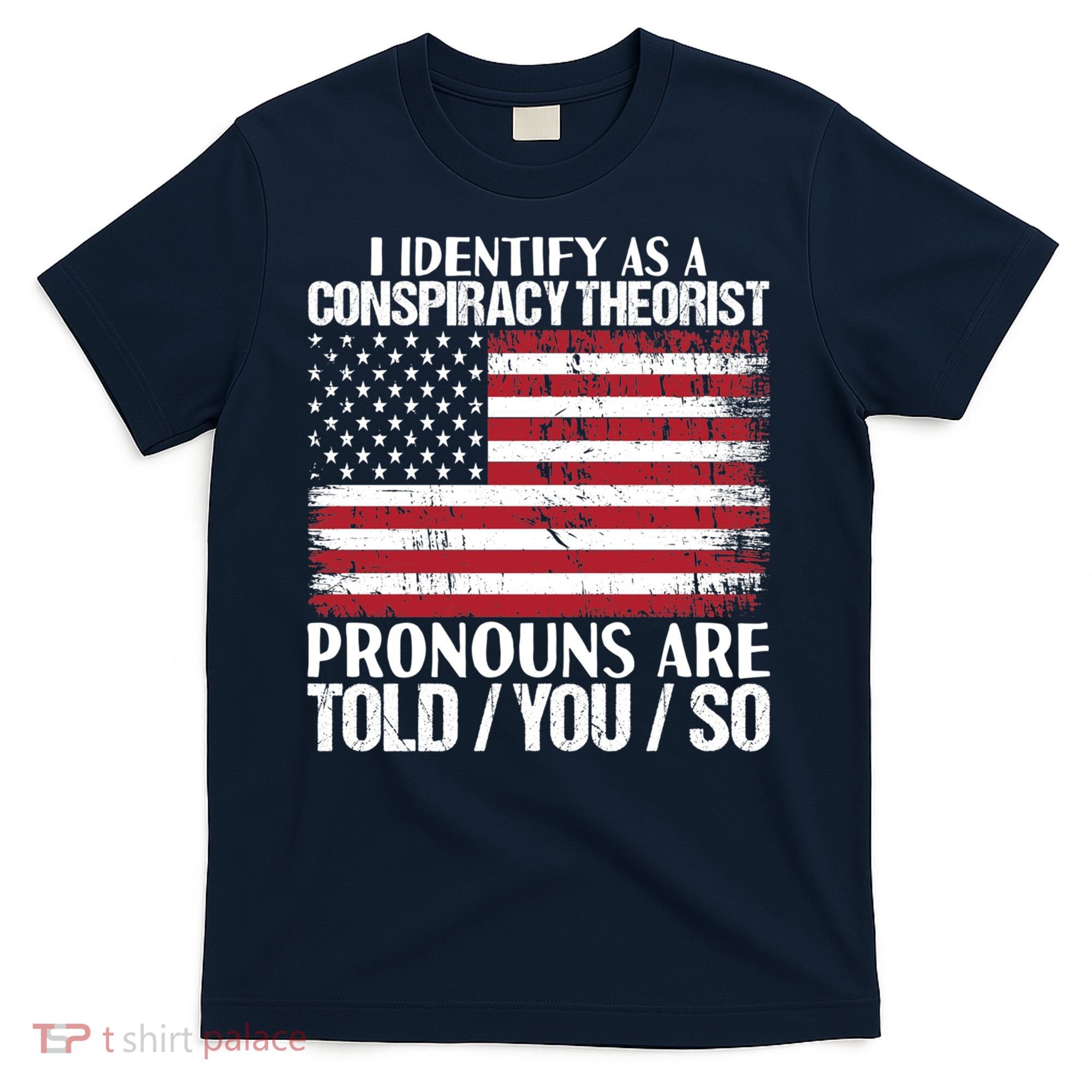 I Identify As A Conspiracy Theorist Pronouns Are Told You So T-Shirt